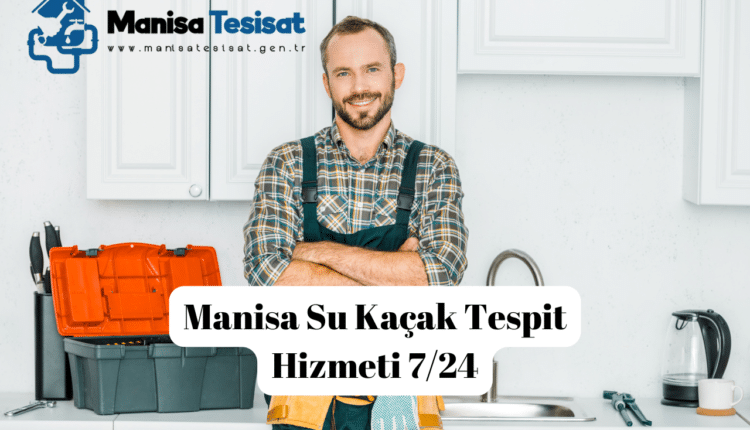Manisa Su Kaçak Tespit Hizmeti 7/24
